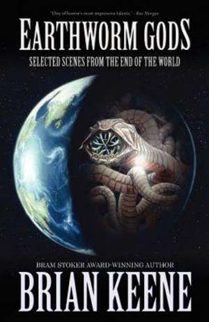 Earthworm Gods: Selected Scenes from the End of the World de Brian Keene