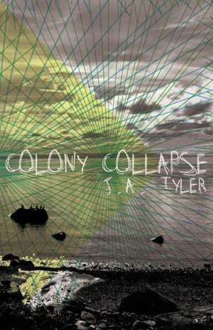 Colony Collapse de J. A. Tyler