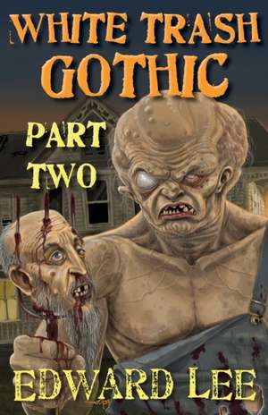 White Trash Gothic Part Two de Edward Lee