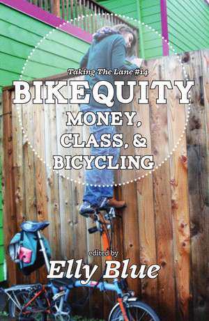 Bikequity: Money, Class, & Bicycling de Elly Blue