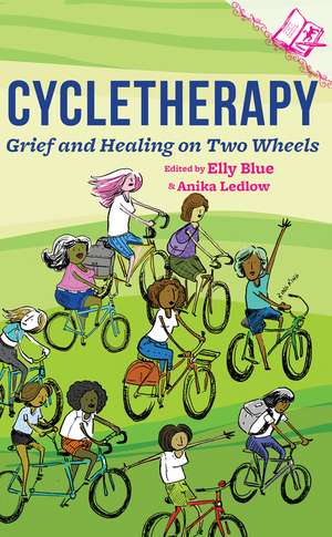 Cycletherapy: Grief and Healing on Two Wheels de Elly Blue