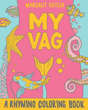 My Vag: A Rhyming Coloring Book de Margalit Cutler