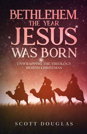 Bethlehem, the Year Jesus Was Born de Scott Douglas