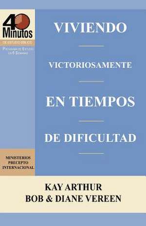 Viviendo Victoriosamente En Tiempos de Dificultad / Living Victoriously in Difficult Times (40 Minute Bible Studies) de Ministerios Precepto Internacional