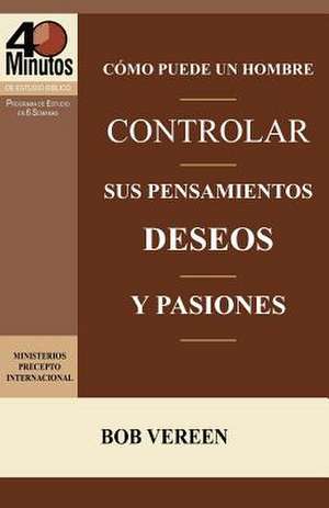 Como Puede Un Hombre Controlar Sus Pensamientos, Deseos y Pasiones / A Man's Strategy for Conquering Temptation (40 Minute Bible Studies) de Bob Vereen