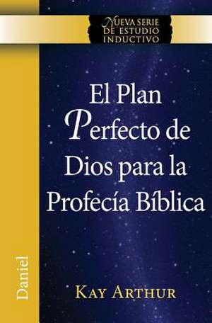 El Plan Perfecto de Dios Para La Profecia Biblica (Daniel) / God's Blueprint for Bible Prophecy (Daniel) de Kay Arthur