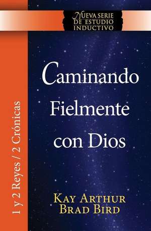 Caminando Fielmente Con Dios (1/2 Reyes / 2 Cronicas) Nsei Estudio / Walking Faithfully with God (1&2 Kings - 2 Chronicles) Niss Study de Kay Arthur