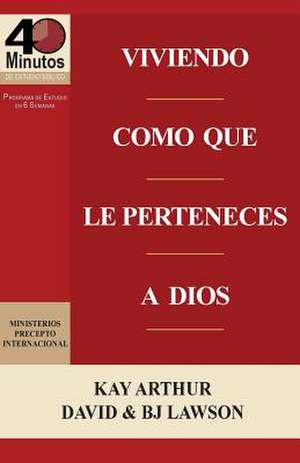 Viviendo Como Que Le Perteneces a Dios / Living Like You Belong to God (40 Minute Bible Studies) de Kay Arthur