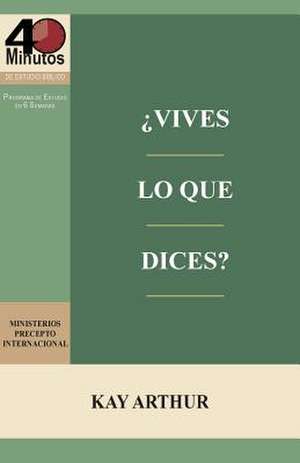 Vives Lo Que Dices? - Estudio Biblico de 40 Minutos / How Do You Walk the Walk You Talk? - 40 Minute Bible Study de Kay Arthur