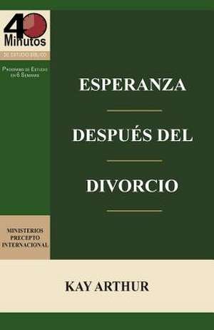 Esperanza Despues del Divorcio (6 Lecciones) / Finding Hope After Divorce (6-Week Study) de Kay Arthur