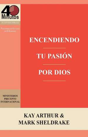 Encendiendo Tu Pasion Por Dios / Ignite Your Passion for God de Kay Arthur