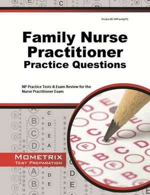 Family Nurse Practitioner Practice Questions: NP Practice Tests and Exam Review for the Nurse Practitioner Exam de NP Exam Secrets Test Prep Team