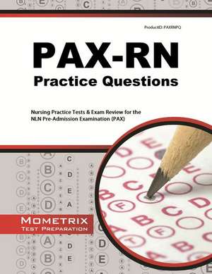 PAX-RN Practice Questions: Nursing Practice Tests & Exam Review for the Nln Pre-Admission Examination (Pax) de Pax Nursing Exam Secrets Test Prep Team