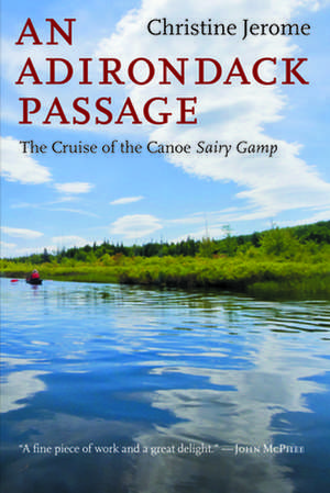 An Adirondack Passage: The Cruise of the Canoe Sairy Gamp de Christine Jerome