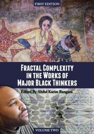 Fractal Complexity in the Works of Major Black Thinkers (Volume II) de Abdul Karim Bangura