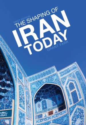 The Shaping of Iran Today de Grant Farr