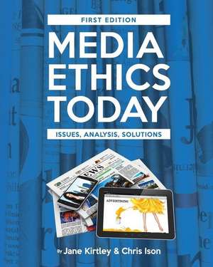 Media Ethics Today: Issues, Analysis, Solutions de Jane Kirtley