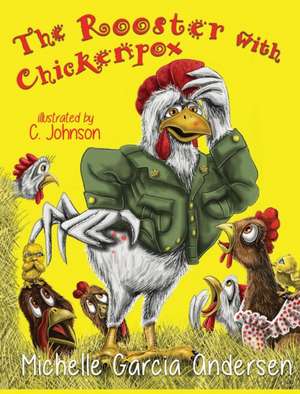 The Rooster with Chickenpox de Michelle Garcia Andersen