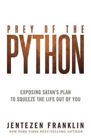 The Spirit of Python: Exposing Satan's Plan to Squeeze the Life Out of You de Jentezen Franklin