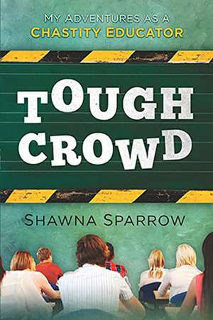 Tough Crowd: My Adventures as a Chastity Educator de Shawna Sparrow