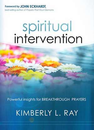 Spiritual Intervention: Powerful Insights for Breakthrough Prayers de Kimberly L. Ray