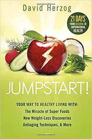 Jumpstart!: The Miracle of Superfoods, New Weight-Loss Discoveries, Antiaging Techniques & More de David Herzog