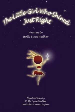 The Little Girl Who Shined Just Right de Holly Lynn Walker