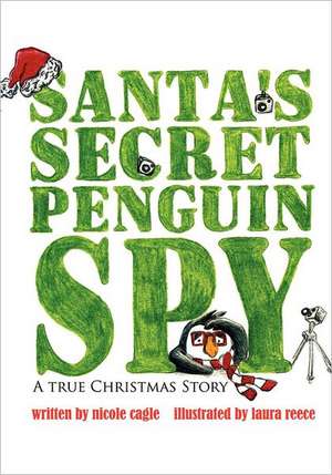 Santa's Secret Penguin Spy de Nicole Cagle