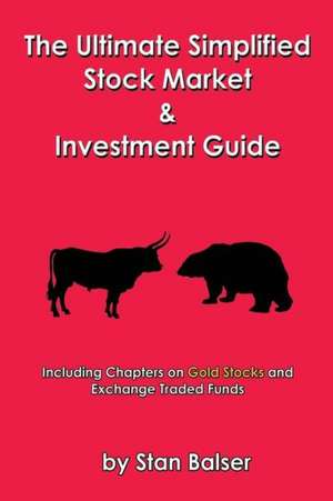 The Ultimate Simplified Stock Market and Investment Guide de Stan Balser