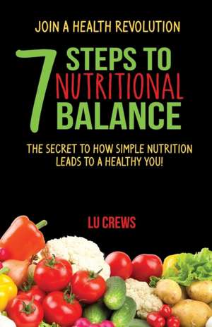 7 Steps to Nutritional Balance de Lu Crews