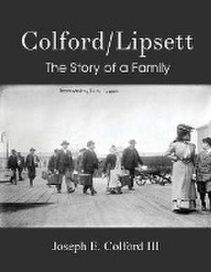 Colford/Lipsett - The Story of a Family de Joseph E. Colford III