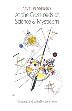 At the Crossroads of Science & Mysticism de Pavel Florensky