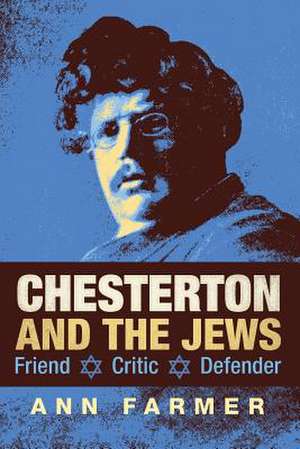 Chesterton and the Jews: Friend, Critic, Defender de Ann Farmer