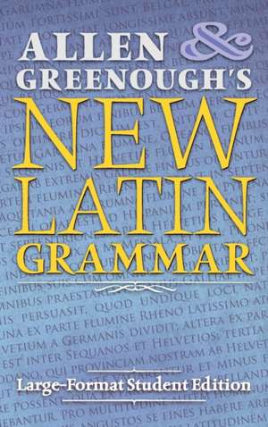 Allen and Greenough's New Latin Grammar de J. H. Allen