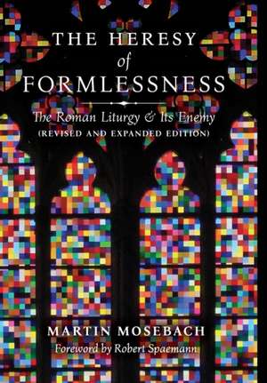 The Heresy of Formlessness de Martin Mosebach