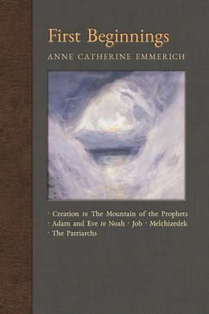 First Beginnings de Anne Catherine Emmerich