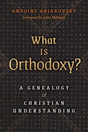 What is Orthodoxy? de Antoine Arjakovsky