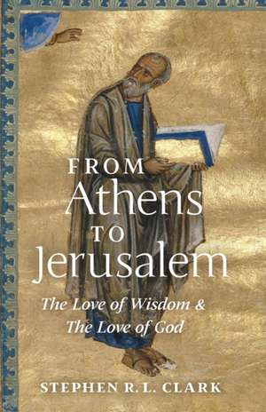 From Athens to Jerusalem de Stephen R. L. Clark