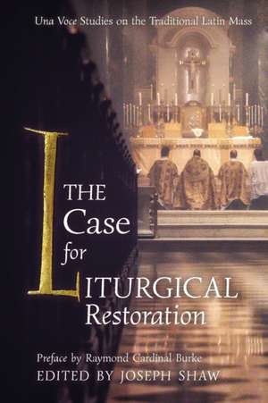 The Case for Liturgical Restoration de Joseph Shaw