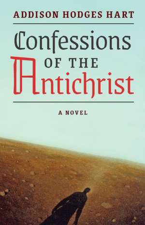 Confessions of the Antichrist (A Novel) de Addison Hodges Hart