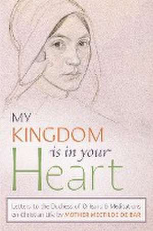 My Kingdom Is in Your Heart de Mother Mectilde de Bar