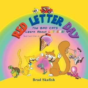 Red Letter Day: The Bad Cats Learn about Letters! de Brad Skafish