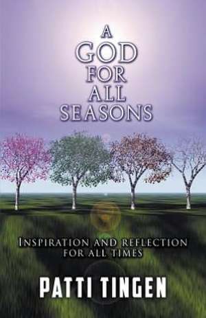 A God for All Seasons: Inspiration and Reflection for All Times de Patti Tingen