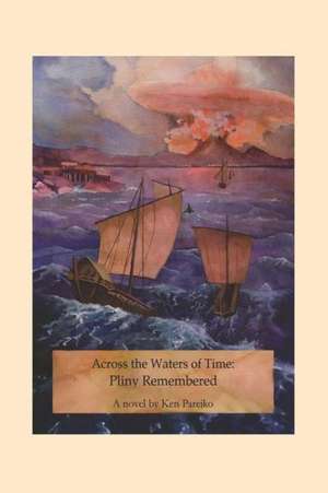 Across the Waters of Time: Pliny Remembered de Ken Parejko