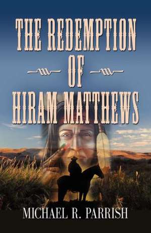 The Redemption of Hiram Matthews de Michael R. Parrish