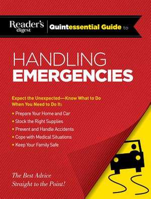 Reader's Digest Quintessential Guide to Handling Emergencies de Reader's Digest