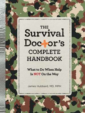 The Survival Doctor's Complete Handbook: What to Do When Help Is Not on the Way de James Hubbard