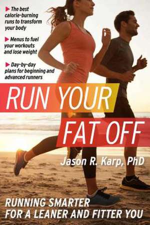 Run Your Fat Off de Jason R. Karp