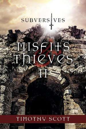 Misfits & Thieves - Subversives (Book 2) de Timothy Scott