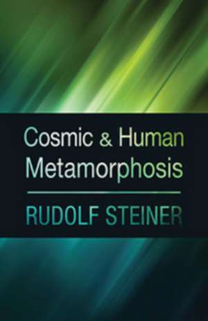 Cosmic and Human Metamorphosis de Rudolf Steiner